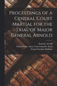 bokomslag Proceedings of a General Court Martial for the Trial of Major General Arnold