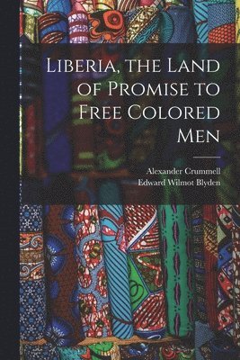 Liberia, the Land of Promise to Free Colored Men 1