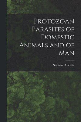 Protozoan Parasites of Domestic Animals and of Man 1