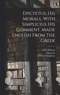 bokomslag Epictetus, His Morals, With Simplicius His Comment. Made English From The Greek