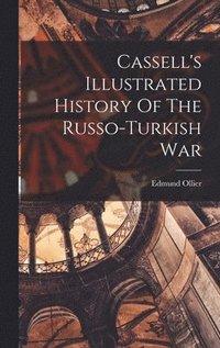 bokomslag Cassell's Illustrated History Of The Russo-turkish War