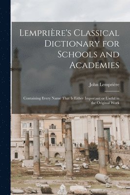 John Lemprière - Lemprière's Classical Dictionary for Schools and Academies, Häftad