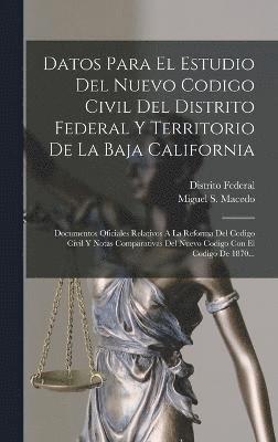 Datos Para El Estudio Del Nuevo Codigo Civil Del Distrito Federal Y Territorio De La Baja California 1