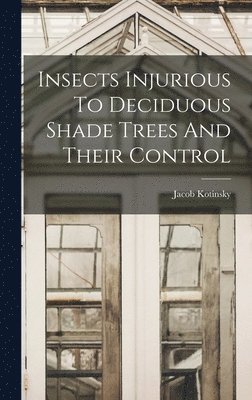 Insects Injurious To Deciduous Shade Trees And Their Control 1