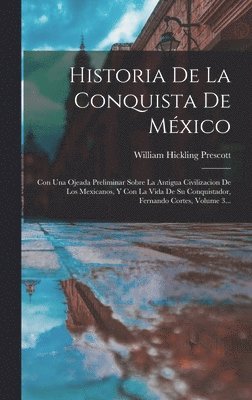 William Hickling Prescott - Historia De La Conquista De México, Inbunden