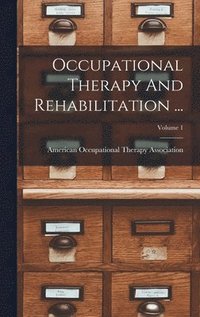 bokomslag Occupational Therapy And Rehabilitation ...; Volume 1