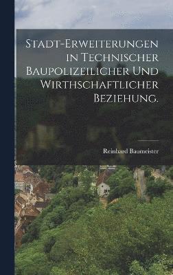Stadt-Erweiterungen in technischer baupolizeilicher und wirthschaftlicher Beziehung. 1