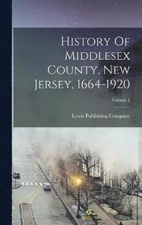 bokomslag History Of Middlesex County, New Jersey, 1664-1920; Volume 2