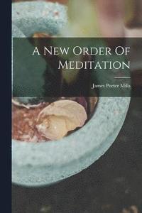 bokomslag A New Order Of Meditation