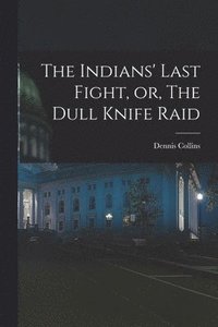 bokomslag Indians' Last Fight, or, The Dull Knife Raid