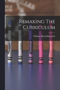 bokomslag Remaking The Curriculum