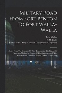 bokomslag Military Road From Fort Benton To Fort Walla-walla