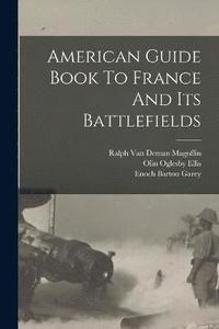 bokomslag American Guide Book To France And Its Battlefields
