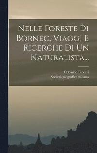 bokomslag Nelle Foreste Di Borneo, Viaggi E Ricerche Di Un Naturalista...