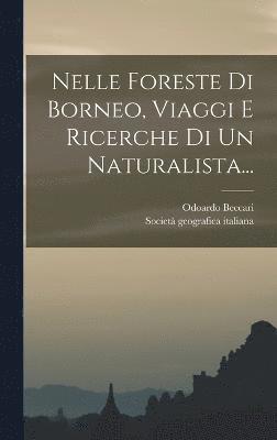 Nelle Foreste Di Borneo, Viaggi E Ricerche Di Un Naturalista... 1