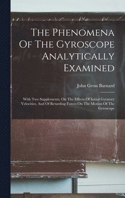 John Gross Barnard - Phenomena Of The Gyroscope Analytically Examined, Inbunden