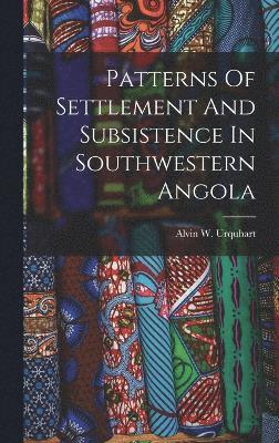 bokomslag Patterns Of Settlement And Subsistence In Southwestern Angola