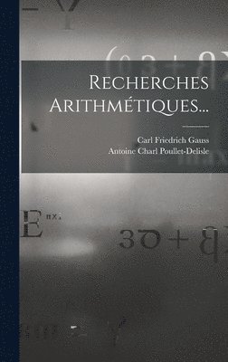 Carl Friedrich Gauss, Antoine Charl Poullet-Delisle - Recherches Arithmétiques..., Inbunden