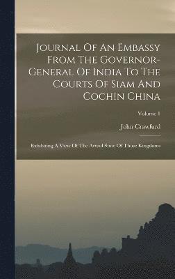 Journal Of An Embassy From The Governor-general Of India To The Courts Of Siam And Cochin China 1