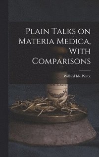 bokomslag Plain Talks on Materia Medica, With Comparisons