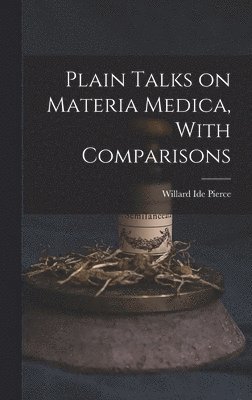 Plain Talks on Materia Medica, With Comparisons