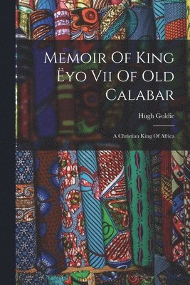 bokomslag Memoir Of King Ëyo Vii Of Old Calabar