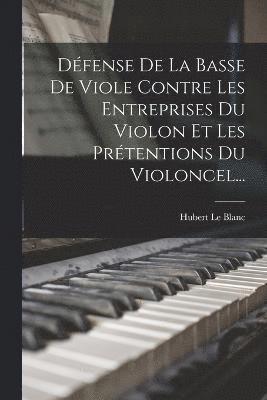 Dfense De La Basse De Viole Contre Les Entreprises Du Violon Et Les Prtentions Du Violoncel... 1