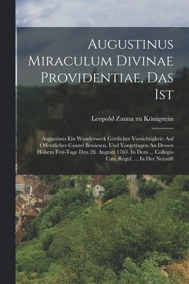 Augustinus Miraculum Divinae Providentiae, Das Ist 1