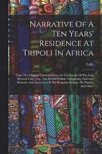 bokomslag Narrative Of A Ten Years' Residence At Tripoli In Africa