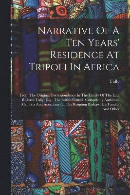 Narrative Of A Ten Years' Residence At Tripoli In Africa 1