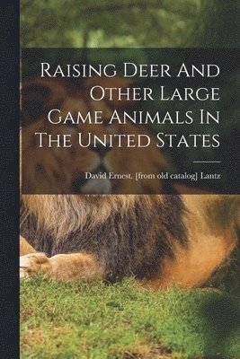 bokomslag Raising Deer And Other Large Game Animals In The United States