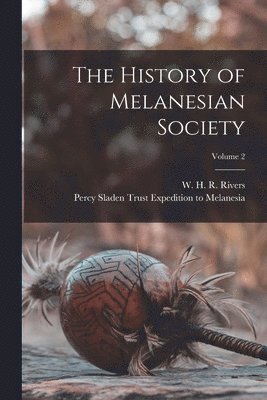 W H R 1864-1922 Rivers, Percy Sladen Trust Expedit Melanesia - History of Melanesian Society; Volume 2, Häftad