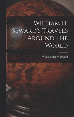 bokomslag William H. Seward's Travels Around The World