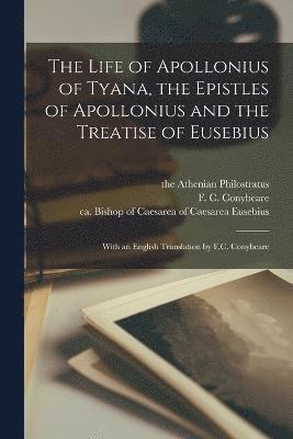The Life of Apollonius of Tyana, the Epistles of Apollonius and the Treatise of Eusebius; With an English Translation by F.C. Conybeare 1