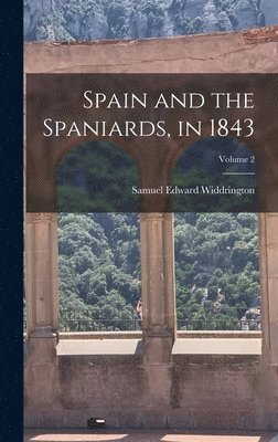 Spain and the Spaniards, in 1843; Volume 2 1