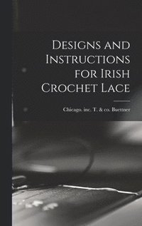 bokomslag Designs and Instructions for Irish Crochet Lace