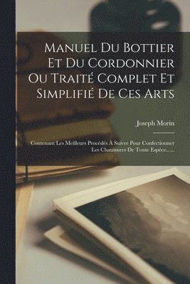 Manuel Du Bottier Et Du Cordonnier Ou Trait Complet Et Simplifi De Ces Arts 1