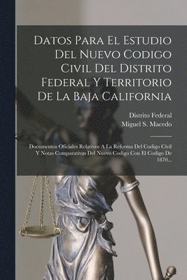 Datos Para El Estudio Del Nuevo Codigo Civil Del Distrito Federal Y Territorio De La Baja California 1