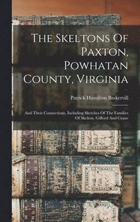 bokomslag The Skeltons Of Paxton, Powhatan County, Virginia