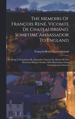 François-René Chateaubriand (Vicomte D - Memoirs Of François René, Vicomte De Chateaubriand, Sometime Ambassador To England, Inbunden