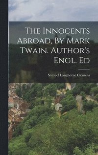 bokomslag Innocents Abroad, By Mark Twain. Author's Engl. Ed