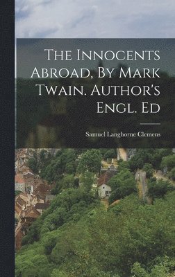 bokomslag Innocents Abroad, By Mark Twain. Author's Engl. Ed