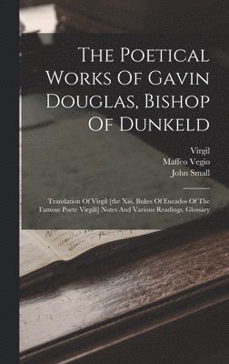 bokomslag The Poetical Works Of Gavin Douglas, Bishop Of Dunkeld