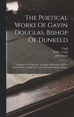 The Poetical Works Of Gavin Douglas, Bishop Of Dunkeld 1