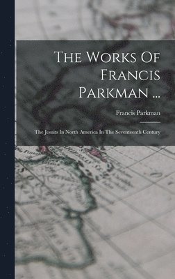 bokomslag Works Of Francis Parkman ...