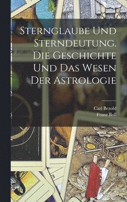 Franz Boll, Carl Bezold - Sternglaube und Sterndeutung. Die Geschichte und das Wesen der Astrologie, Inbunden