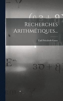 Carl Friedrich Gauss - Recherches Arithmétiques..., Inbunden