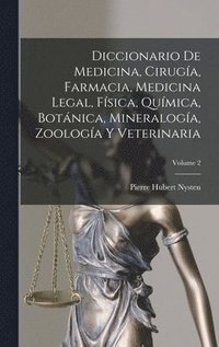 bokomslag Diccionario De Medicina, Ciruga, Farmacia, Medicina Legal, Fsica, Qumica, Botnica, Mineraloga, Zoologa Y Veterinaria; Volume 2