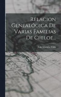 bokomslag Relacion Genealgica De Varias Familias De Chiloe...