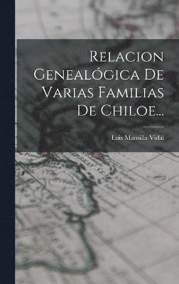 bokomslag Relacion Genealgica De Varias Familias De Chiloe...